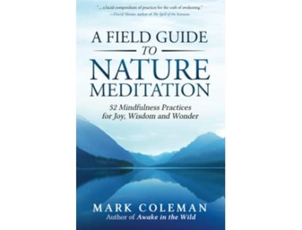 Livro A Field Guide to Nature Meditation 52 Mindfulness Practices for Joy Wisdom and Wonder de Mark Coleman (Inglês)