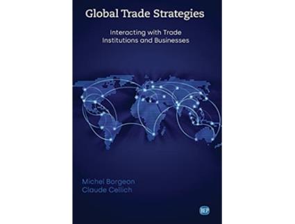 Livro Global Trade Strategies Interacting with Trade Institutions and Businesses Issn de Michel Borgeon e Claude Cellich (Inglês)