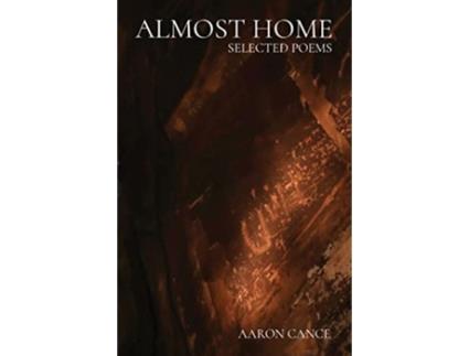 Livro Almost Home Selected Poems de Aaron J Cance (Inglês)