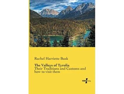 Livro The Valleys of Tirol Their Traditions and Customs and how to visit them de Rachel Harriette Busk (Inglês)