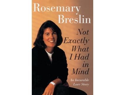 Livro Not Exactly What I Had in Mind An Incurable Love Story de Rosemary Breslin (Inglês)