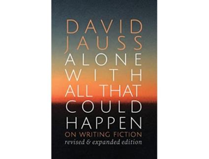 Livro Alone with All That Could Happen On Writing Fiction de David Jauss (Inglês)