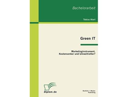 Livro Green IT Marketinginstrument Kostensenker und Umweltretter German Edition de Tobias Hierl (Alemão)