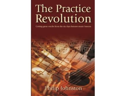 Livro The Practice Revolution Getting great results from the six days between lessons de Philip Johnston (Inglês)
