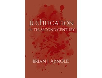 Livro Justification in the Second Century de Brian J Arnold (Inglês)