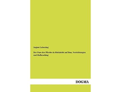 Livro Der Fuss des Pferdes in Ruecksicht auf Bau Verrichtungen Hufbeschlag German Edition de August Leisering (Alemão)