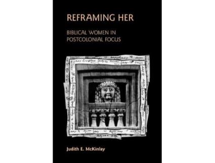 Livro Reframing Her Biblical Women in Postcolonial Focus Bible in the Modern World de Judith E McKinlay (Inglês)
