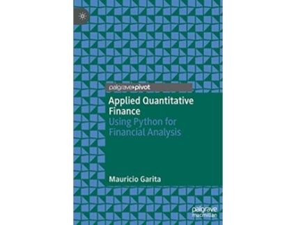 Livro Applied Quantitative Finance Using Python for Financial Analysis de Mauricio Garita (Inglês)