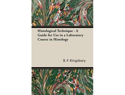 Livro Histological Technique A Guide for Use in a Laboratory Course in Histology de B F Kingsbury (Inglês)