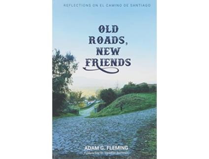 Livro Old Roads New Friends Reflections on El Camino de Santiago de Adam G Fleming (Inglês)