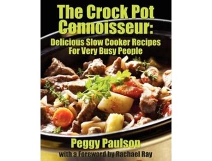 Livro The Crock Pot Connoisseur Delicious Slow Cooker Recipes For Very Busy People de Peggy Paulson (Inglês)
