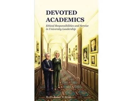 Livro Devoted Academics Ethical Responsibilities and Service in University Leadership de Robert V Smith (Inglês - Capa Dura)