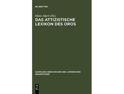 Livro Das Attizistische Lexikon Des Oros Sammlung Griechischer Und Lateinischer Grammatiker German Edition de Klaus Alpers (Alemão - Capa Dura)
