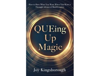 Livro QUEing Up Magic How to Have What You Want When You Want it Through Advanced Manifestation de Joy Kingsborough (Inglês)