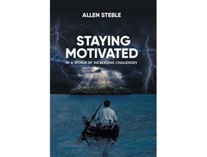 Livro Staying Motivated in a World of Increasing Challenges de Allen Steble (Inglês)