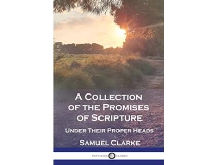 Livro A Collection of the Promises of Scripture Under Their Proper Heads de Samuel Clarke (Inglês)