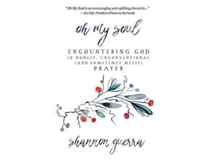 Livro Oh My Soul Encountering God in Honest Unconventional and Sometimes Messy Prayer de Shannon Guerra (Inglês)