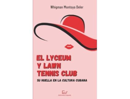 Livro El Lyceum y Lawn Tennis Club su huella en la cultura cubana Spanish Edition de Whigman Montoya Deler (Espanhol)