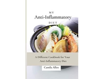Livro My AntiInflammatory Diet A Different Cookbook for Your AntiInflammatory Diet de Camila Allen (Inglês)