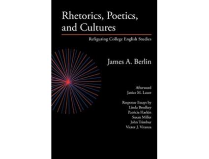 Livro Rhetorics Poetics and Cultures Refiguring College English Studies Lauer Series in Rhetoric and Composition de James A Berlin (Inglês)