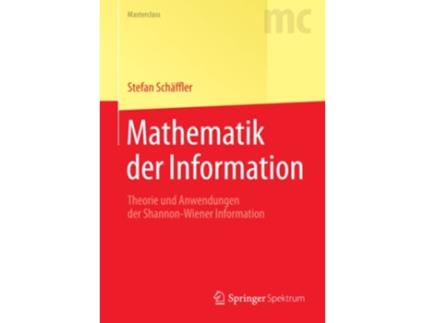 Livro Mathematik der Information Theorie und Anwendungen der ShannonWiener Information Masterclass German Edition de Stefan Schäffler (Alemão)