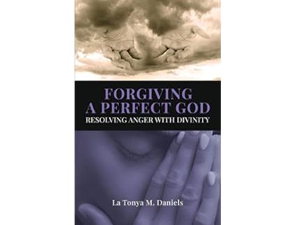 Livro Forgiving a Perfect God Resolving Anger with Divinity de La Tonya M Daniels (Inglês)