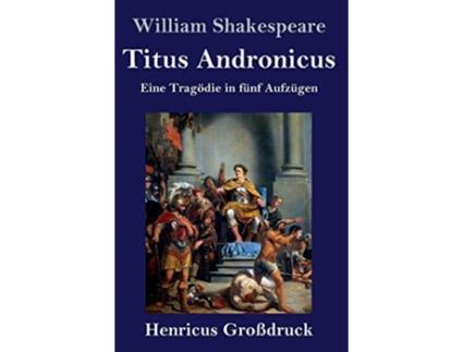 Livro Titus Andronicus Großdruck Eine Tragödie in fünf Aufzügen German Edition de William Shakespeare (Alemão - Capa Dura)