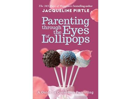 Livro Parenting Through the Eyes of Lollipops A Guide to Conscious Parenting de Jacqueline Pirtle (Inglês)