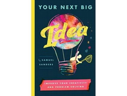 Livro Your Next Big Idea Improve Your Creativity and ProblemSolving de Samuel Sanders (Inglês)