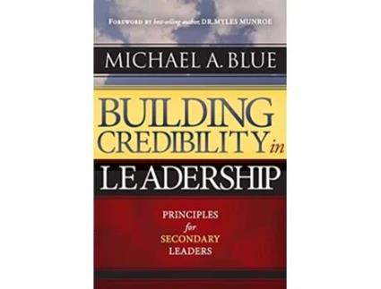 Livro Building Credibility In Leadership Principles For Secondary Leaders de Michael A Blue (Inglês)
