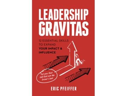 Livro Leadership Gravitas 12 Essential Skills to Expand your Impact and Influence de Eric Pfeiffer (Inglês)