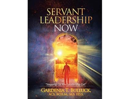 Livro Servant Leadership Now “SteppingUp Your Leadership Call” de Gardenia T Bulluck ACS BCHM MS EDS (Inglês)
