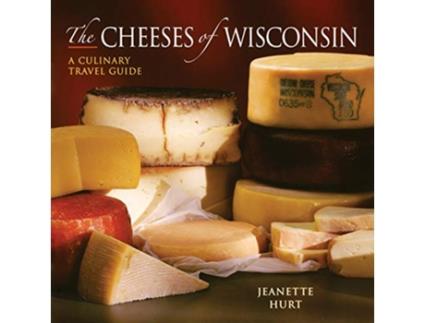 Livro The Cheeses of Wisconsin A Culinary Travel Guide de Jeanette Hurt (Inglês)