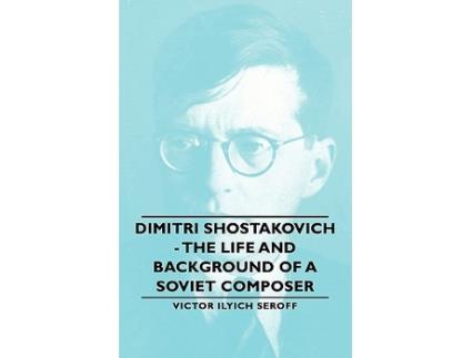 Livro Dimitri Shostakovich The Life and Background of a Soviet Composer de Victor Ilyich Seroff (Inglês)