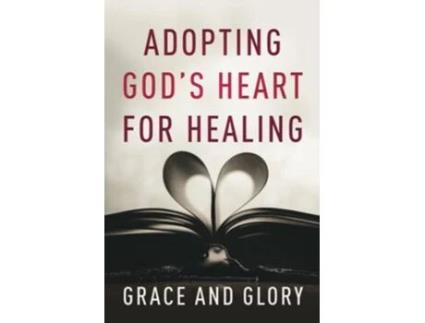Livro Adopting Gods Heart for Healing de Grace And Glory (Inglês)