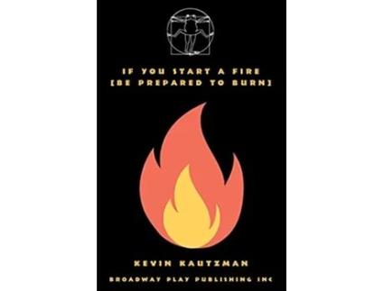 Livro If You Start a Fire Be Prepared to Burn de Kevin Kautzman (Inglês)