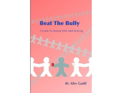 Livro Beat The Bully A Guide To Dealing With Adult Bullying de Alex Gadd (Inglês)