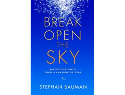 Livro Break Open the Sky Saving Our Faith from a Culture of Fear de Stephan Bauman (Inglês)