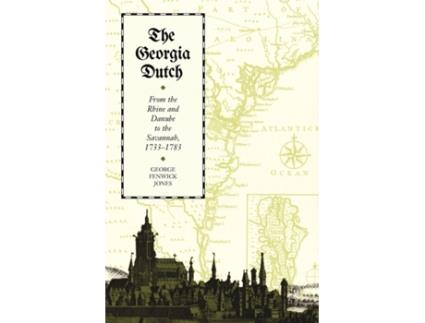Livro The Georgia Dutch: From the Rhine and Danube to the Savannah, 1733–1783 George Fenwick Jones (Inglês)