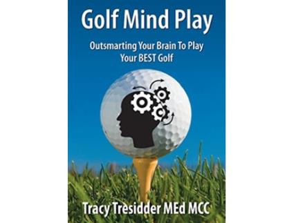 Livro Golf Mind Play Outsmarting your brain to play your best golf de Tracy Tresidder (Inglês)