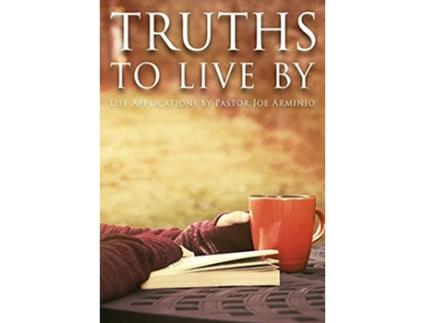 Livro Truths to Live By Life Applications by Pastor Joe Arminio de Joseph V Arminio (Inglês)