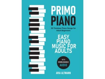 Livro Primo Piano Easy Piano Music for Adults 55 Timeless Piano Songs for Adult Beginners with Downloadable Audio de Aria Altmann (Inglês)