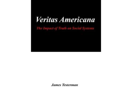 Livro Veritas Americana The Impact of Truth on Social Systems de James Testerman (Inglês)