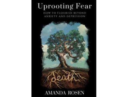 Livro Uprooting Fear How to Flourish Beyond Anxiety and Depression de Amanda Rosen (Inglês)