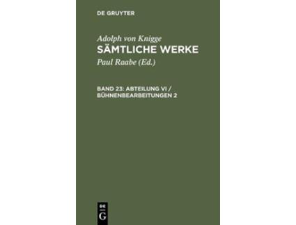 Livro Sämtliche Werke Band 23 Abteilung VIBühnenbearbeitungen 2 German Edition de Adolph Von Knigge (Alemão - Capa Dura)