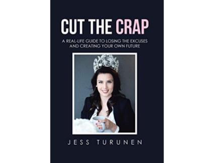 Livro Cut the Crap A RealLife Guide to Losing the Excuses and Creating Your Own Future de Jess Turunen (Inglês - Capa Dura)
