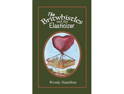 Livro The Britwhistles and the Elasticizer de Wendy Hamilton (Inglês)