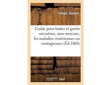 Livro guide pratique pour traiter et guerir soi-meme, sans mercure, copahu ni cubebe de theoph dumont (francês)