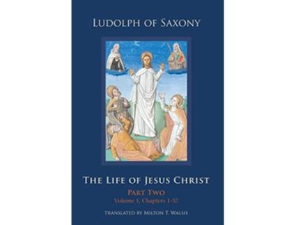 Livro The Life of Jesus Christ Part Two Volume 1 Chapters 157 Volume 283 Cistercian Studies Series de Ludolph of Saxony (Inglês)