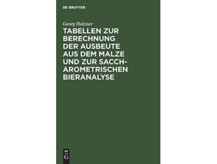 Livro Tabellen Zur Berechnung Der Ausbeute Aus Dem Malze Und Zur Saccharometrischen Bieranalyse German Edition de Georg Holzner (Alemão - Capa Dura)
